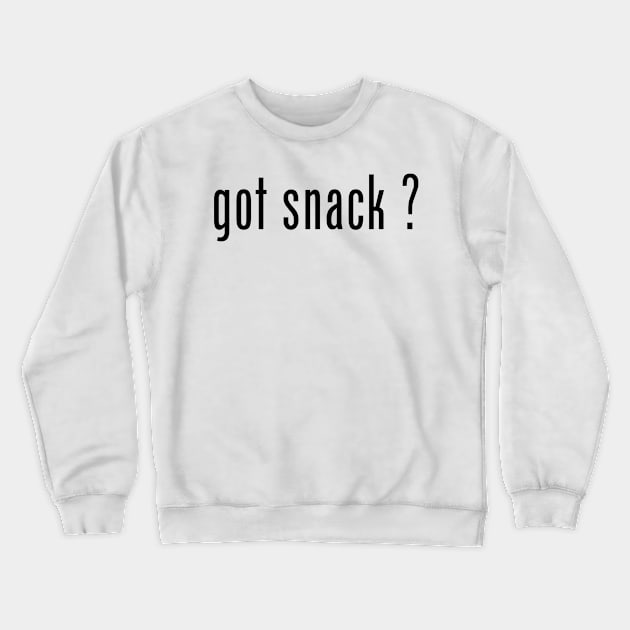 got snack ? Black Crewneck Sweatshirt by The Snack Network